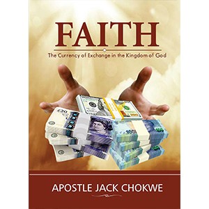 Faith: The Currency Of Exchange In The Kingdom Of God